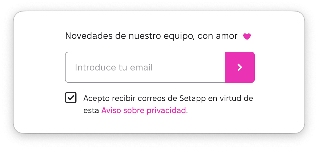 La vista muestra un formulario de suscripción con el encabezado Novedades de nuestro equipo, con amor, un campo de entrada Introduce tu email y un botón rosa con una flecha para enviar. Debajo aparece una casilla marcada que indica el consentimiento para recibir correos y un enlace Aviso sobre privacidad.
